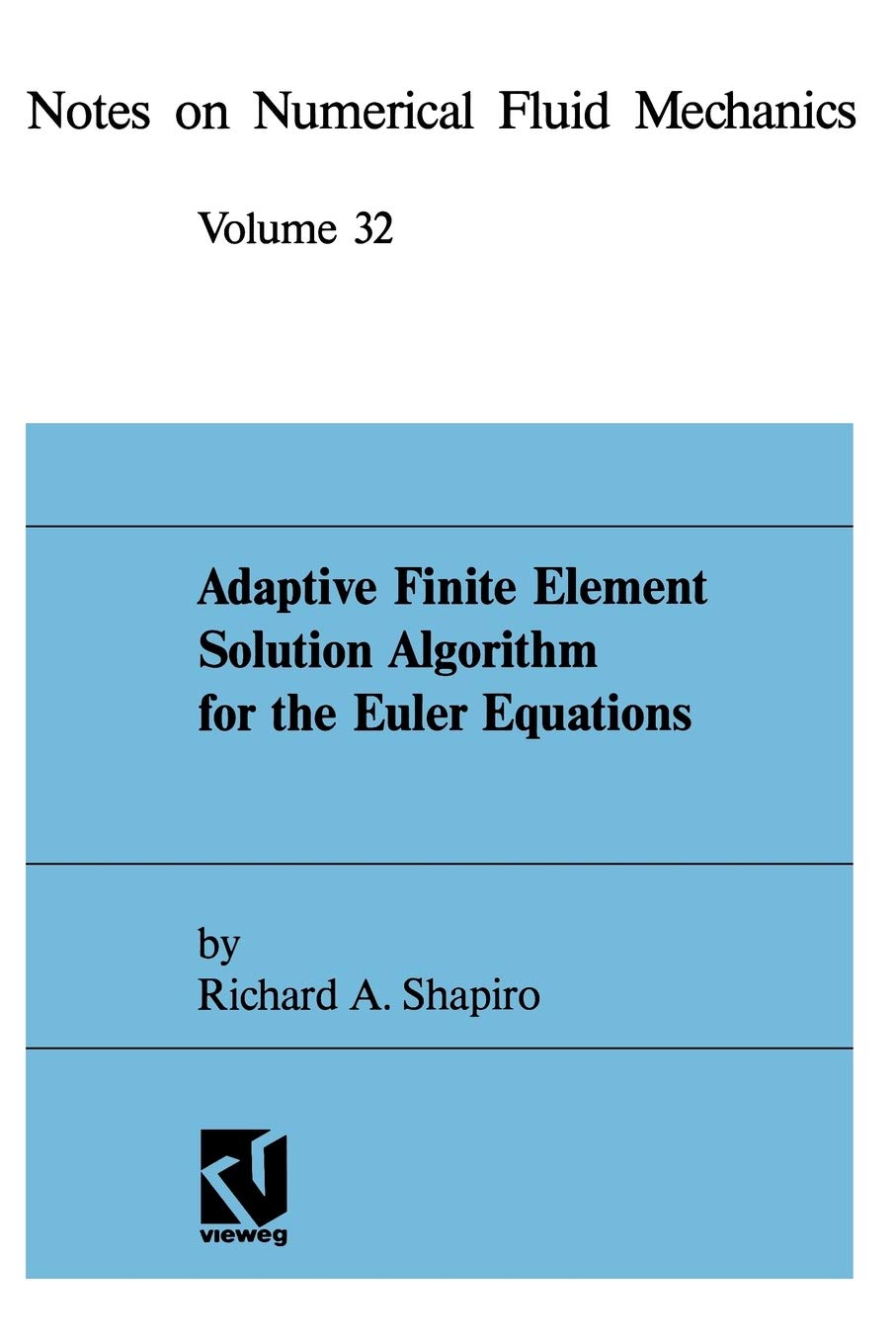 Shapiro: Adaptive Finite Element Solution Algorithm For The Euler Equations: 32 (Notes on Numerical Fluid Mechanics and Multidisciplinary Design)