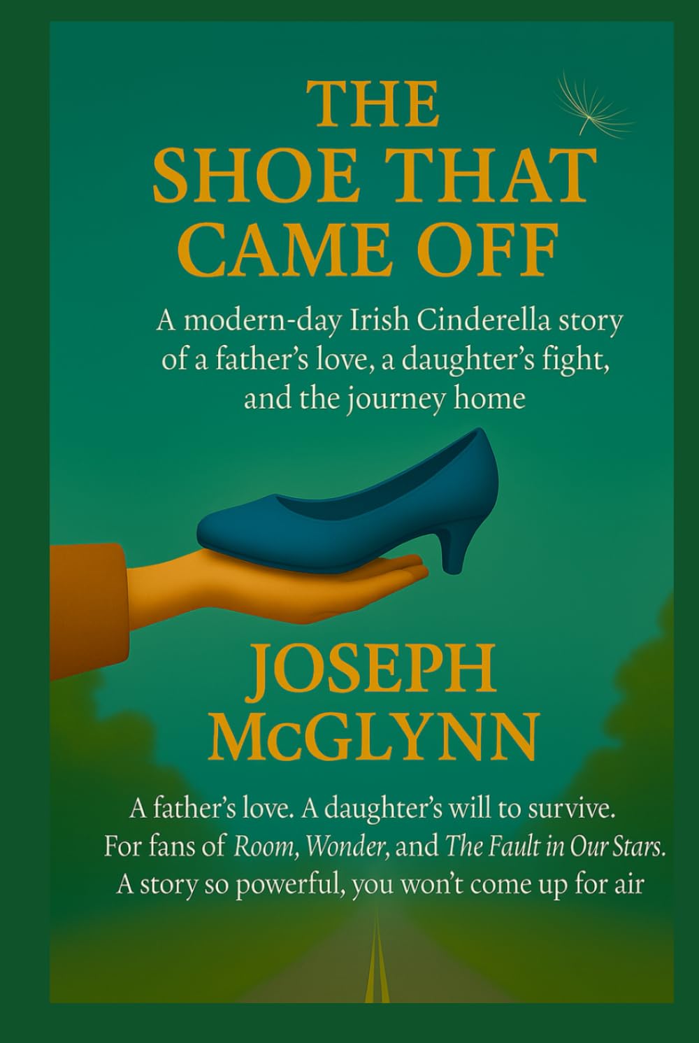 The Shoe That Came Off: A modern day Irish Cinderella story of a father's love, a daughter's fight, and the journey home.