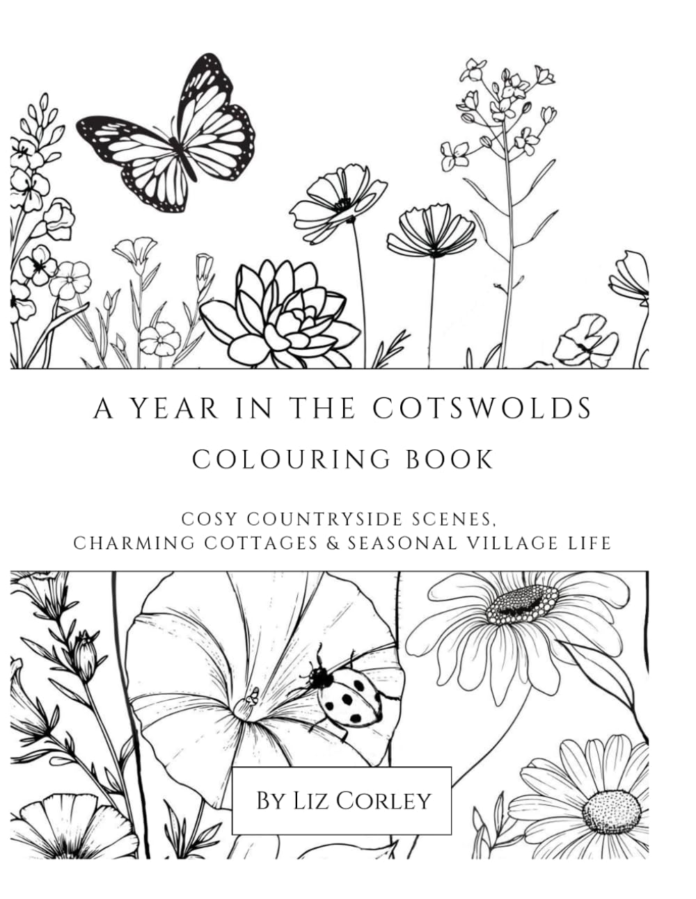 A Year in the Cotswolds: Colouring Book: Cosy Countryside Scenes, Charming Cottages & Seasonal Village Life