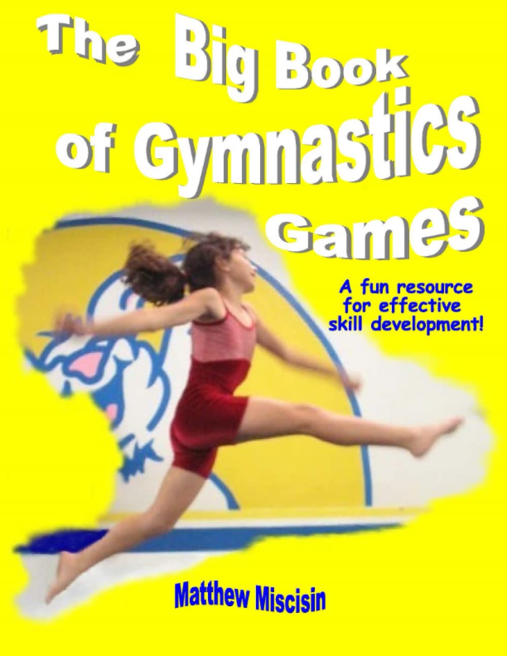 The Big Book of Gymnastics Games: A Fun Resource for Effective Skill Development