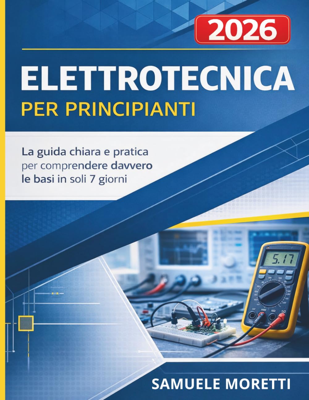 ELETTROTECNICA PER PRINCIPIANTI: L’unica guida chiara e pratica per comprendere davvero le basi in soli 7 giorni
