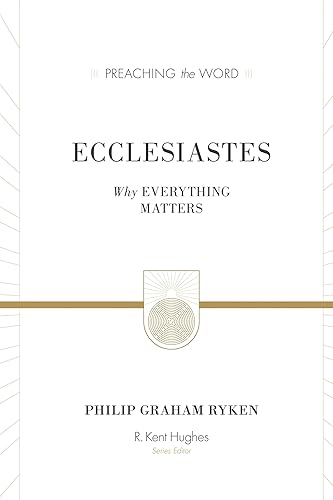 Ecclesiastes: Why Everything Matters (Preaching the Word)