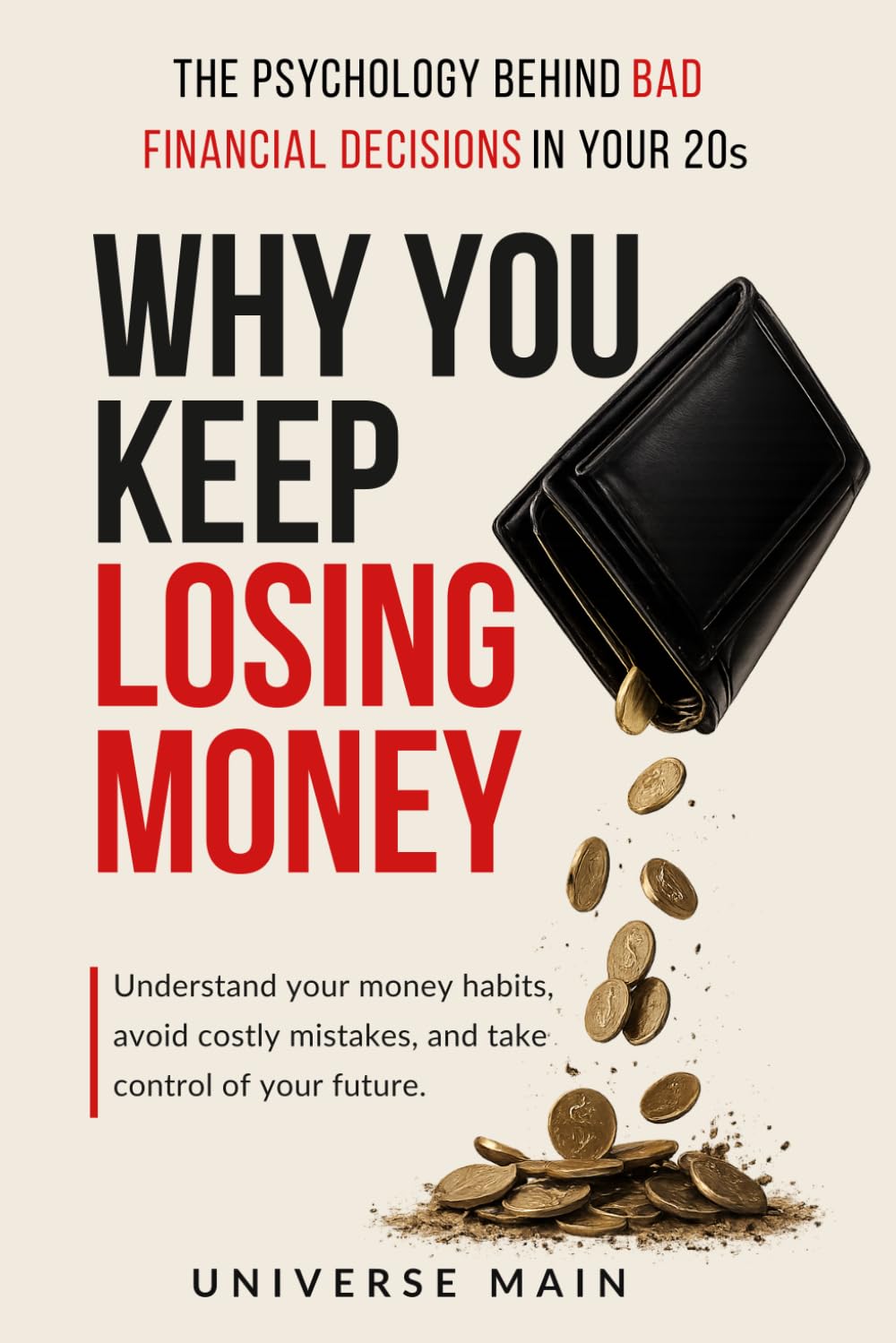 Why You Keep Losing Money: The Psychology Behind Bad Financial Decisions in Your 20s and How to Stop Overspending, Break Bad Habits, and Take Control of Your Money (The Money Reset Series)