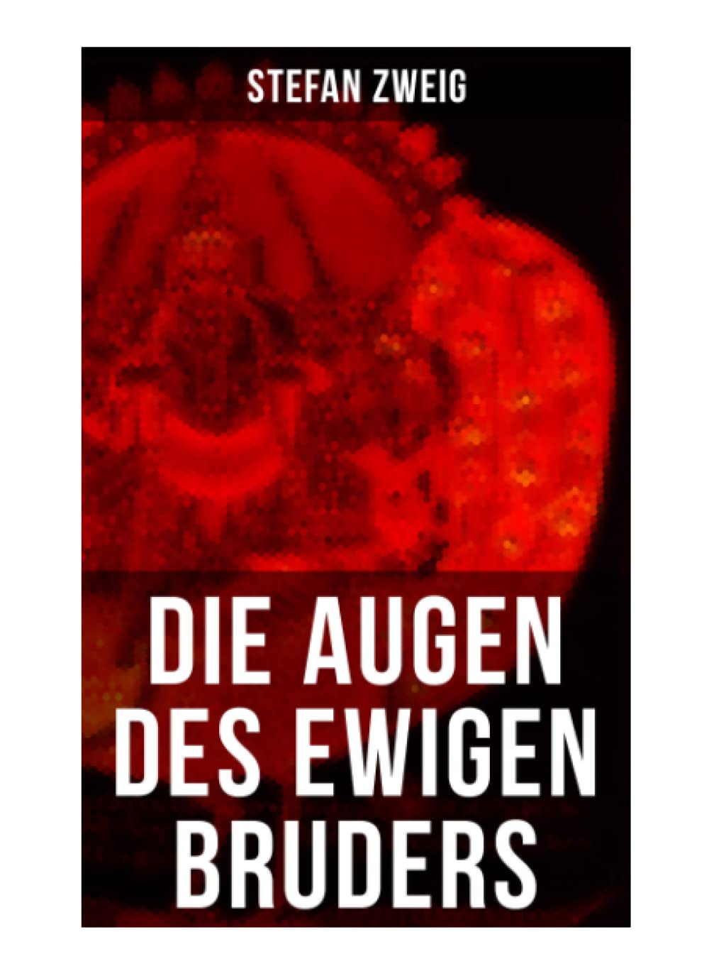 Die Augen des ewigen Bruders: Inspiriert von den heiligen indischen Texten der Bhagavad-Gita erzählt Stefan Zweig von der Erleuchtung Viratas