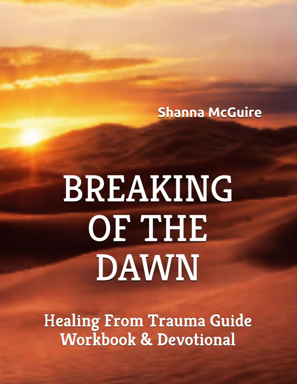 BREAKING OF THE DAWN: Healing From Trauma Guide Workbook & Devotional