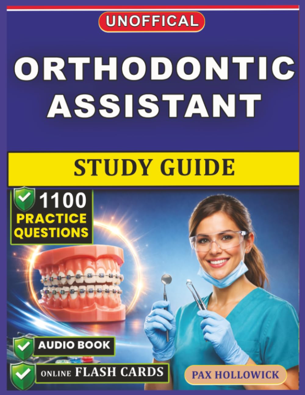 Unofficial Orthodontic Assistant Study Guide: 1100 Practice Questions and Detailed Rationales for Examination Prep to Refine Your Clinical Proficiency