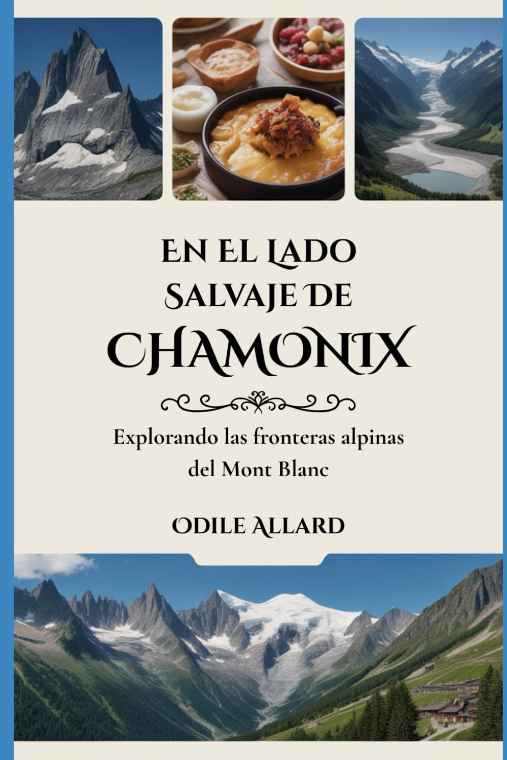 En el lado salvaje de Chamonix: Explorando las fronteras alpinas del Mont Blanc (Into the wild side series)