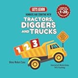 Let's Learn Numbers and Counting with Tractors, Diggers and Trucks: A math educational book for babies, toddlers, preschoolers and kindergarteners ages 0-5