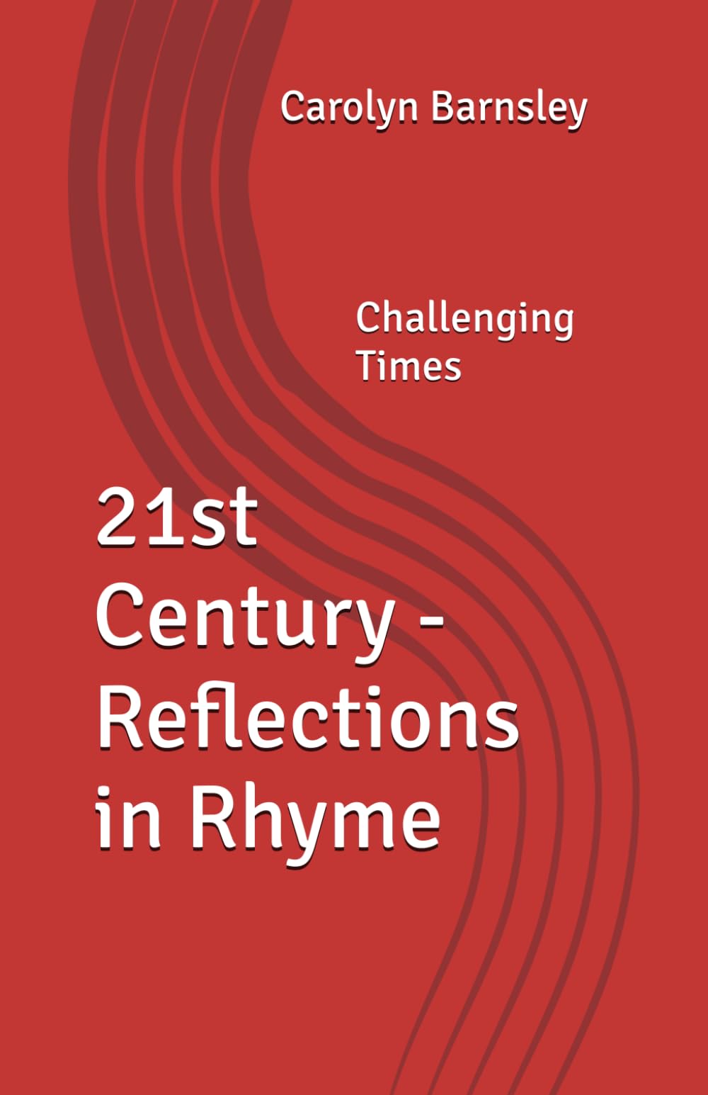 21st Century - Reflections in Rhyme: Challenging Times