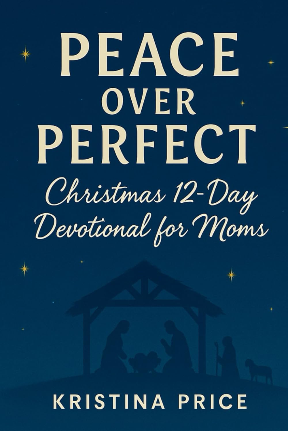 Peace Over Perfect: Christmas 12 Day Devotional for Moms