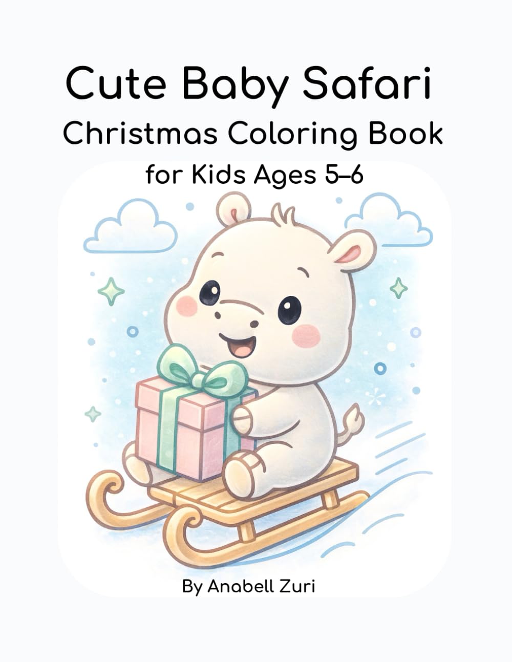 Cute Baby Safari Christmas Coloring Book for Kids Ages 5–6: 22 Fun Holiday Coloring Pages Featuring Adorable Baby Safari Animals