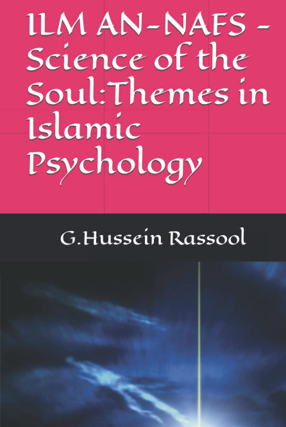 ILM AN-NAFS -Science of the Soul:Themes in Islamic Psychology (Islamic Psychology & Psychotherapy)