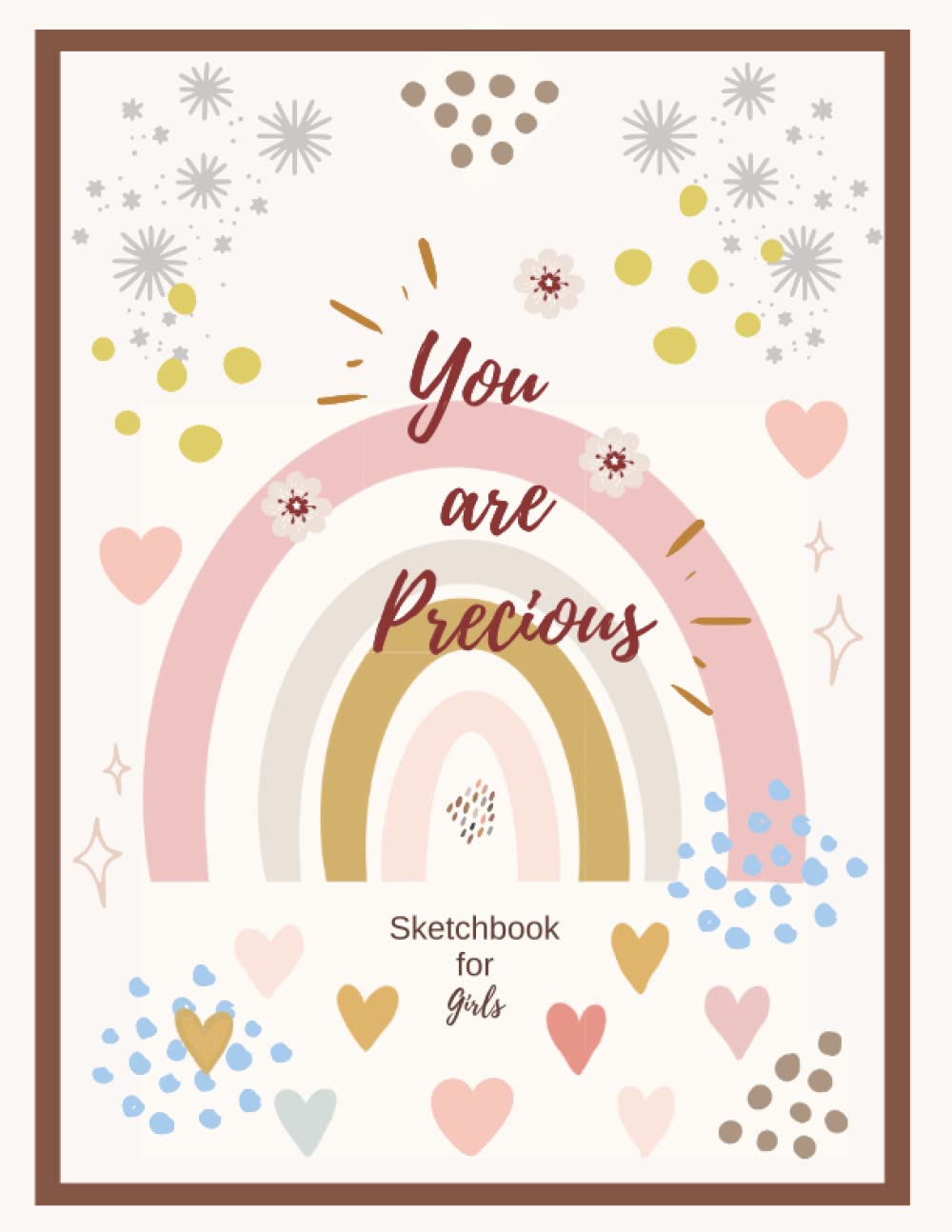 You Are Precious: Sketchbook for Girls: Large Rainbow Cover Sketch Pad with Positive Affirmation, 8.5x11, 110 Blank Paper Pages. Childrens Sketch book ... Doodling. For Toddlers, Kids and Teens.