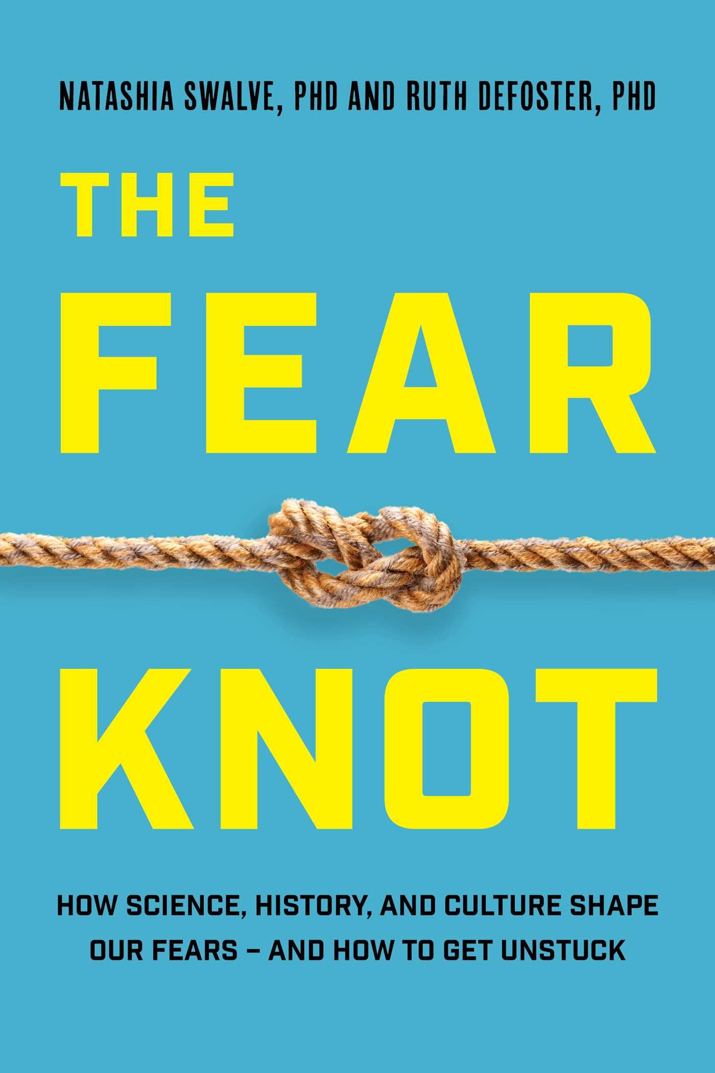 The Fear Knot: How Science, History, and Culture Shape Our Fears - And How to Get Unstuck