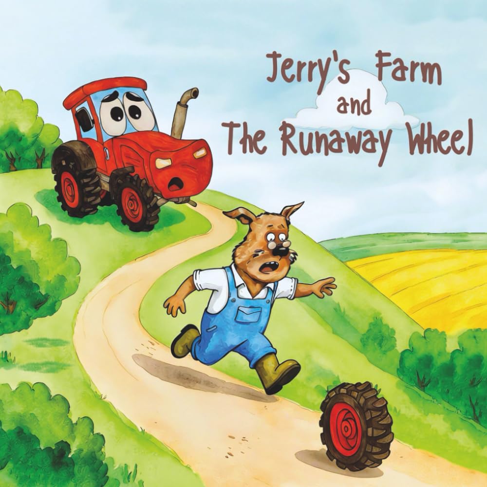 Jerry's Farm and the Runaway Wheel: A beautiful young children’s book, full of laughter. All about Jerry’s animals and funny adventures on his farm