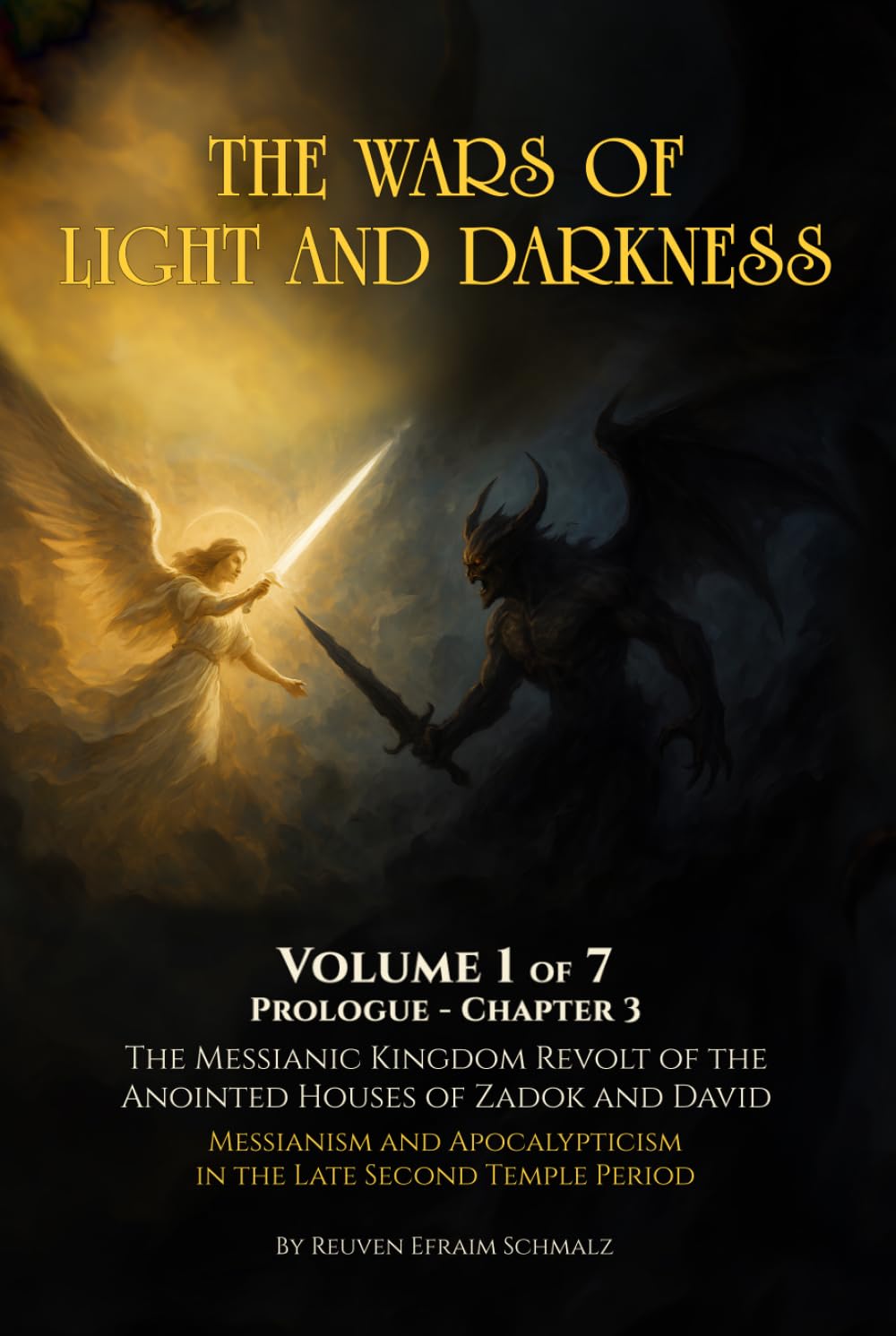 The Wars of Light and Darkness: The Messianic Kingdom Revolt of the Anointed Houses of Zadok and David - Messianism and Apocalypticism in the Late Second Temple Period