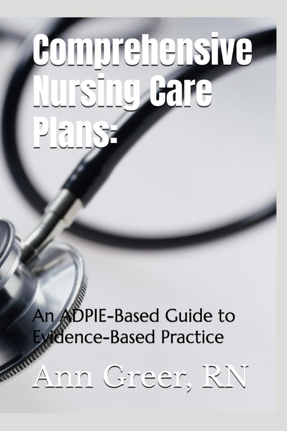 Comprehensive Nursing Care Plans:: An ADPIE-Based Guide to Evidence-Based Practice