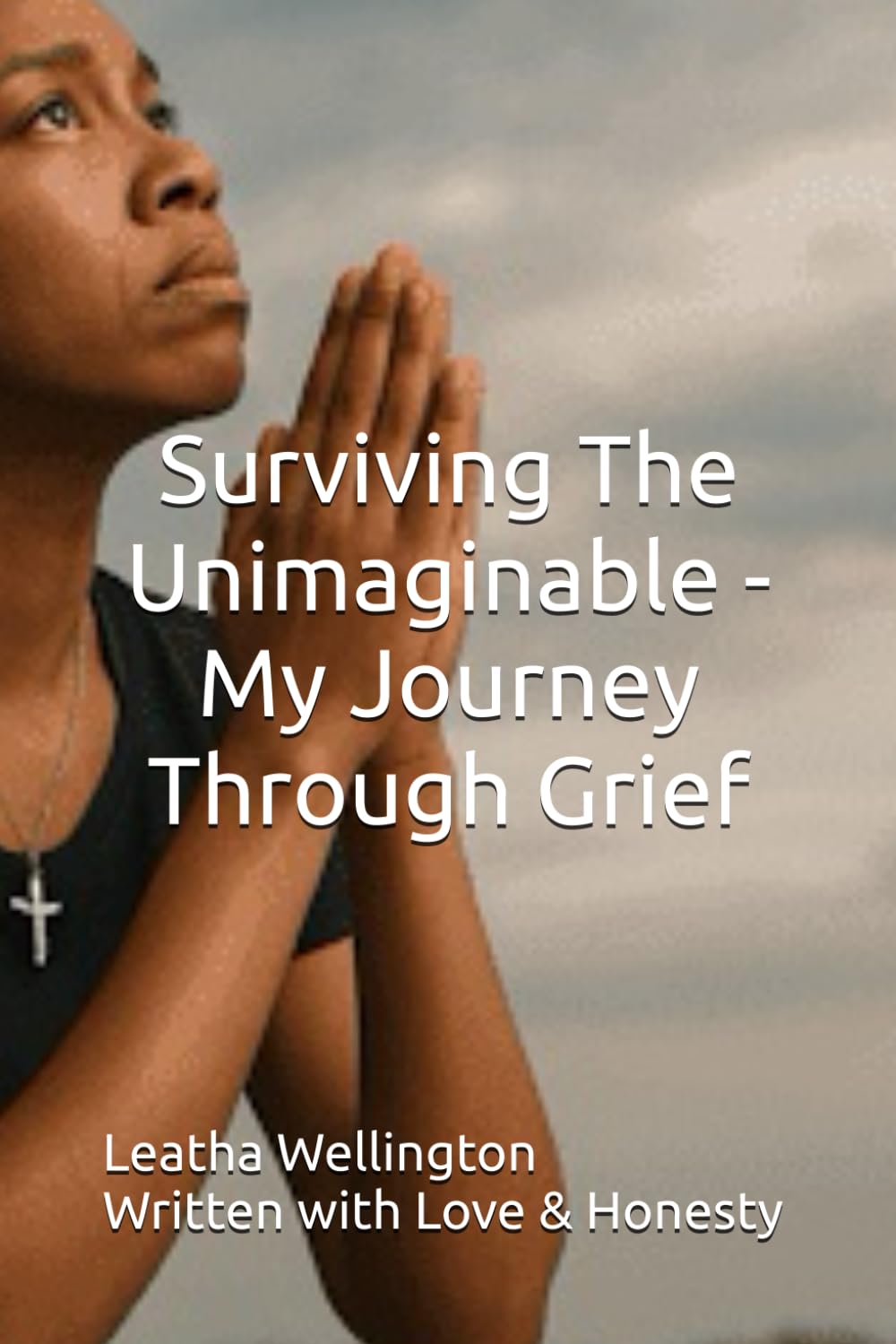 Surviving The Unimaginable - My Journey Through Grief