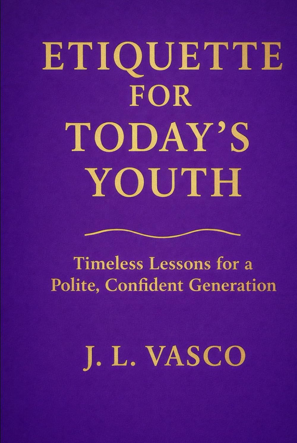 Etiquette for Today's Youth: Timeless Lessons for a Polite, Confident Generation