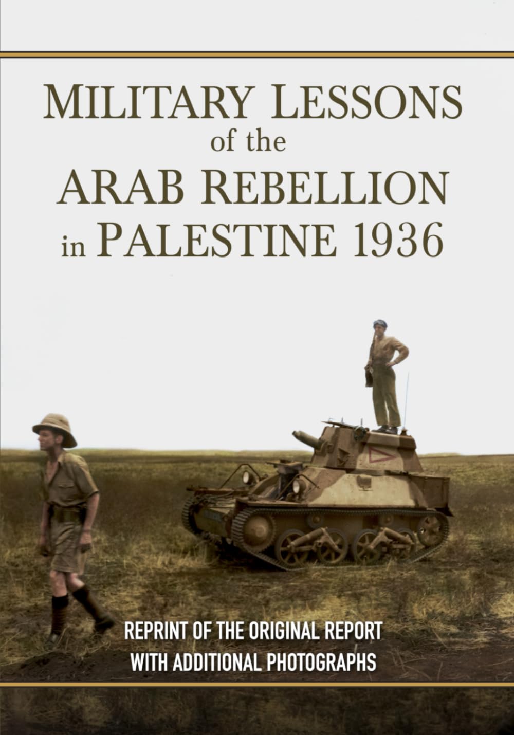 Military Lessons of the Arab Rebellion in Palestine, 1936: [a reproduction of the original report with additional photographs]