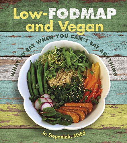 Low-Fodmap and Vegan: What to Eat When You Can't Eat Anything