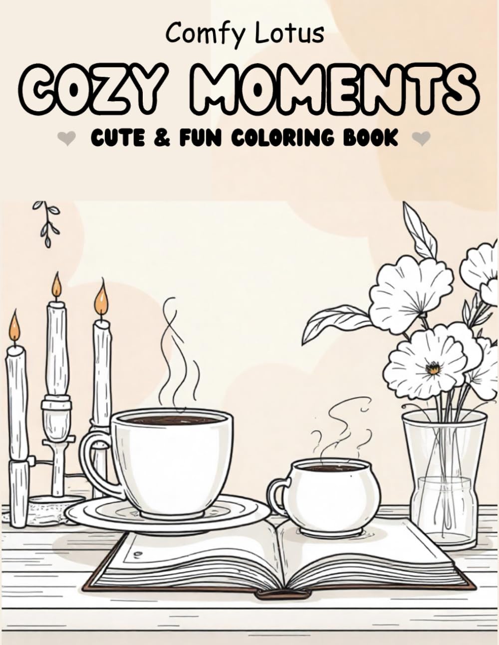 Cozy Moments: :Cute And Fun Coloring Book for Adults and Teens with Cozy Rooms, Cute Animals, and Calm Everyday Scenes