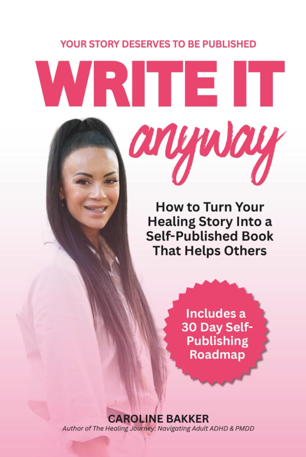Write it Anyway: How to Turn Your Healing Story Into a Self Published Book That Helps Others