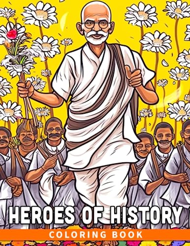 Heroes of History Coloring Book: Discover and Celebrate the Lives of Great Historical Figures - A Coloring Book for Kids (Ages 8-12)