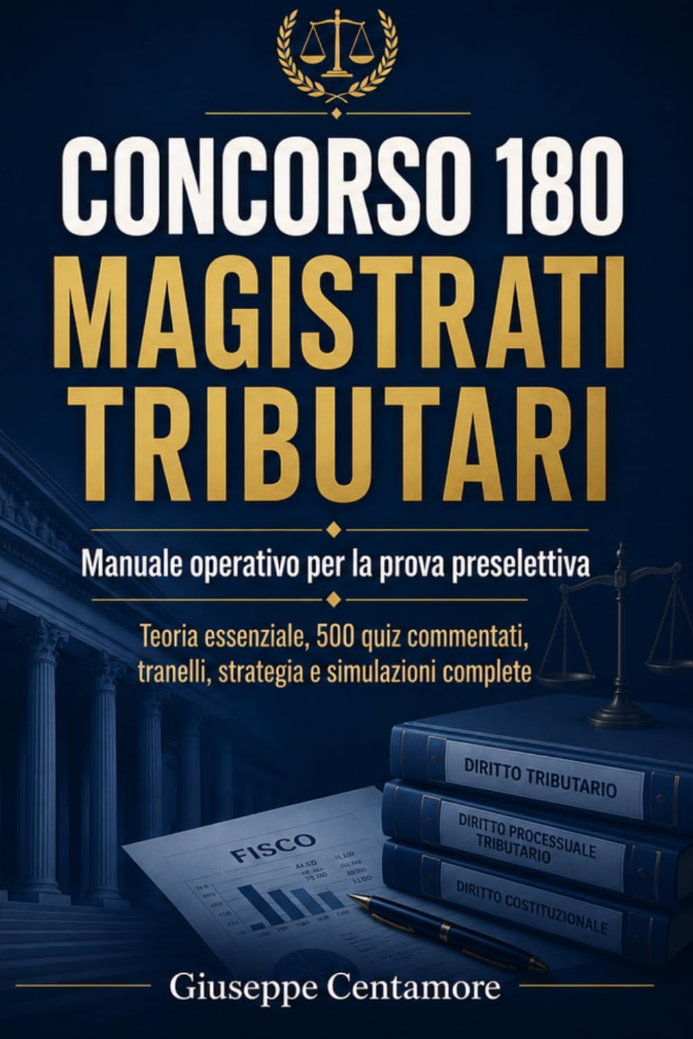 CONCORSO 180 MAGISTRATI TRIBUTARI Manuale operativo per la prova preselettiva: Teoria essenziale, 500 quiz commentati, tranelli, strategia e simulazioni complete