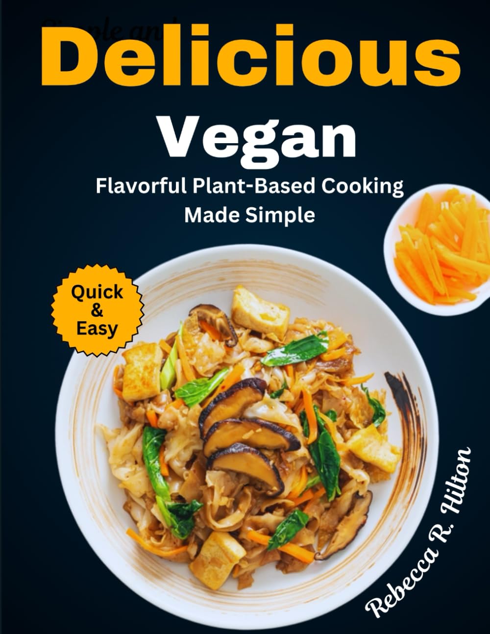Simple and Delicious Vegan: Flavorful Plant-Based Cooking Made Simple