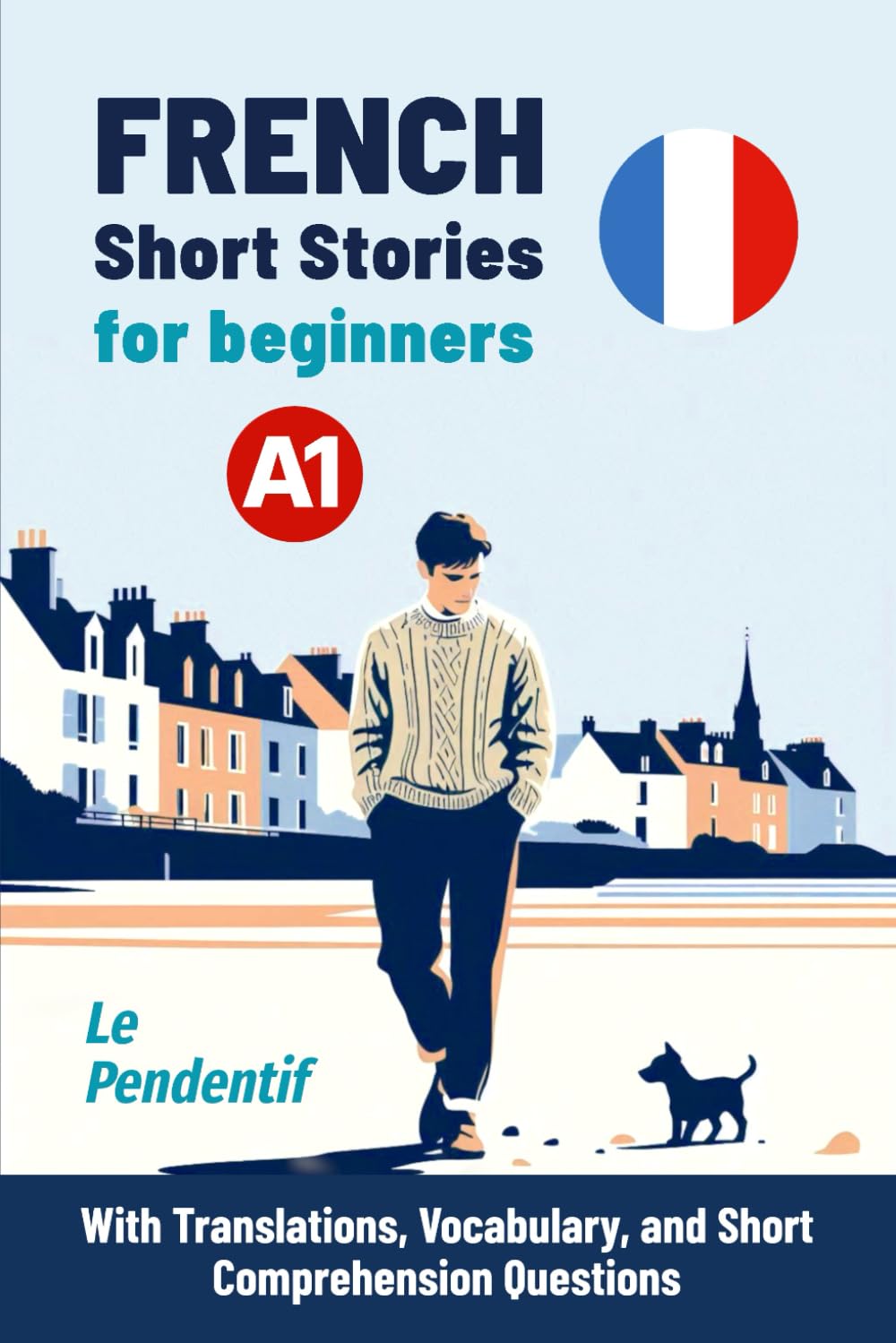 FRENCH Short Stories for beginners A1: Le Pendentif - With Translations, Vocabulary, and Short Comprehension Questions (Easy French Reading: Stories for Beginners to Advanced (A1-C1)) (French Edition)