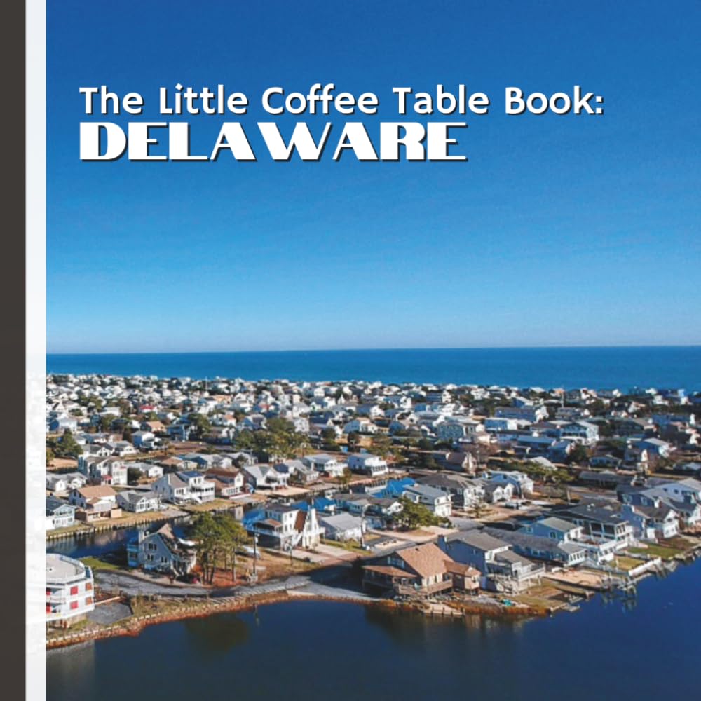 The Little Coffee Table Book: Delaware: From the sandy shores of Rehoboth Beach to the natural beauty of Cape Henlopen State Park, Delaware’s ... with boardwalks, wildlife, and ocean views.