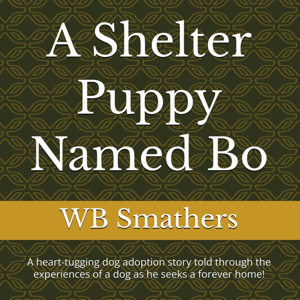 A Shelter Puppy Named Bo: A heart-tugging dog adoption story told through the experiences of a dog as he seeks a forever home!