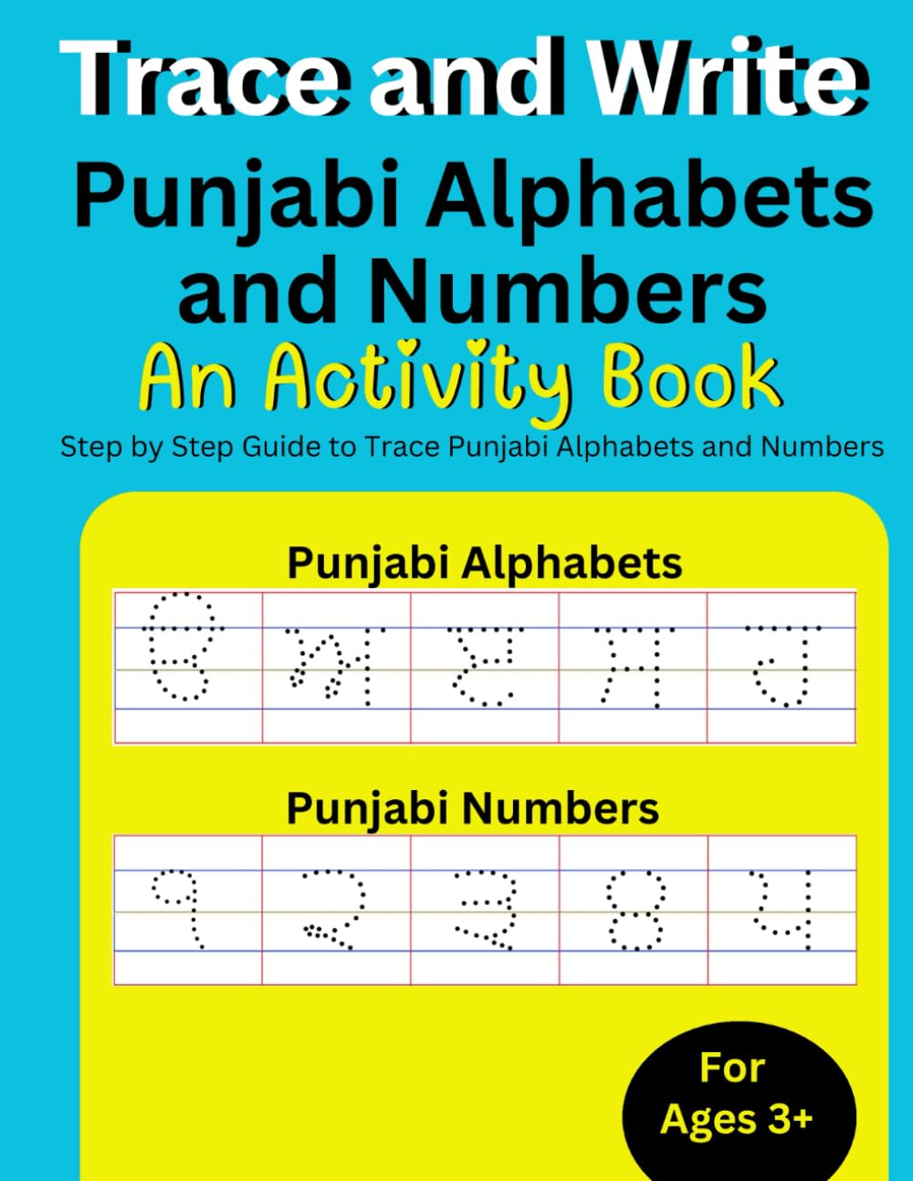 Trace and Write Punjabi Alphabets and Numbers: Step by Step Guide to Trace Punjabi Alphabets and Numbers, Learn Punajbi Through English for Beginner's (Practice Handwriting Workbook)
