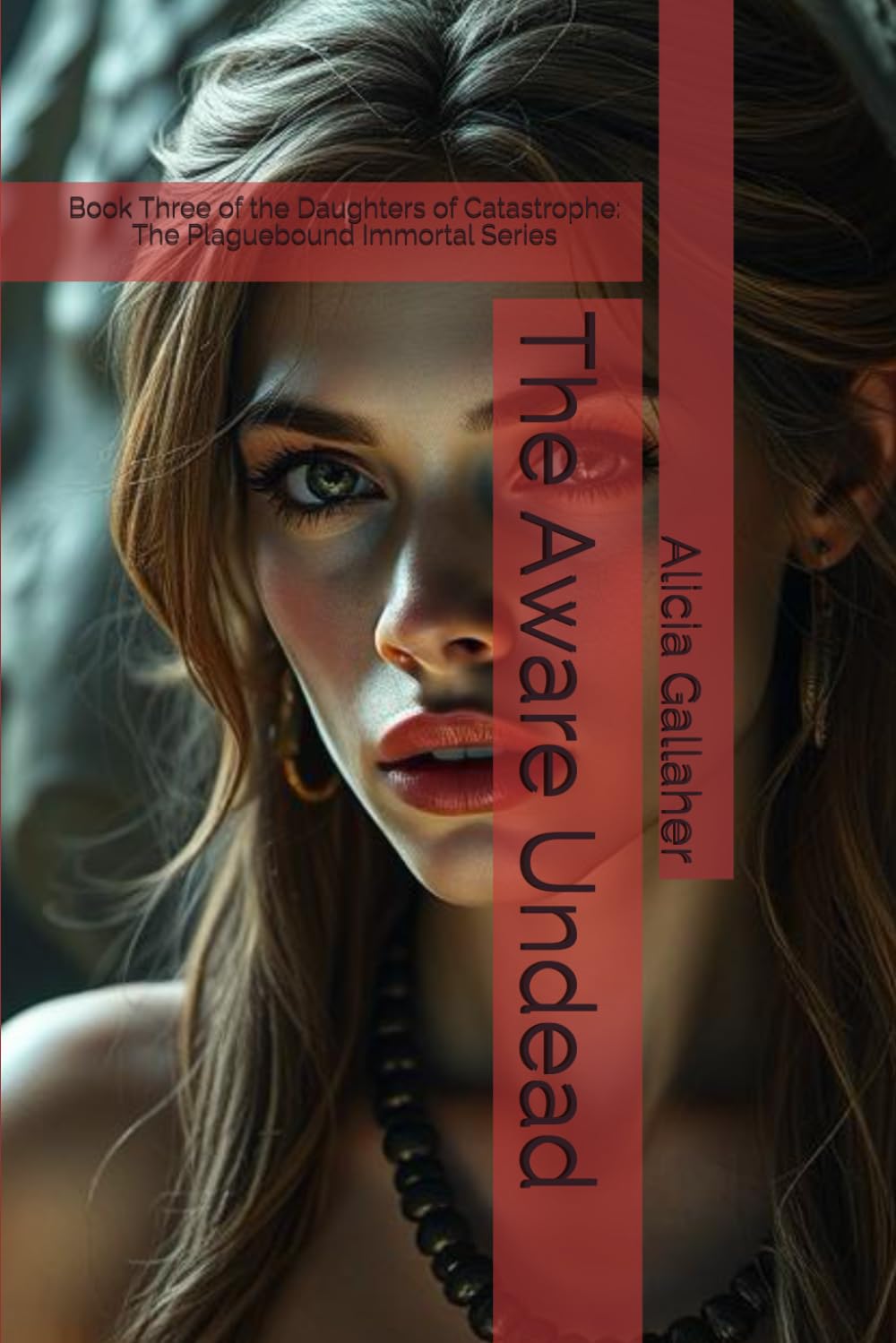 The Aware Undead: Book Three of the Daughters of Catastrophe: The Plaguebound Immortal Series: 3