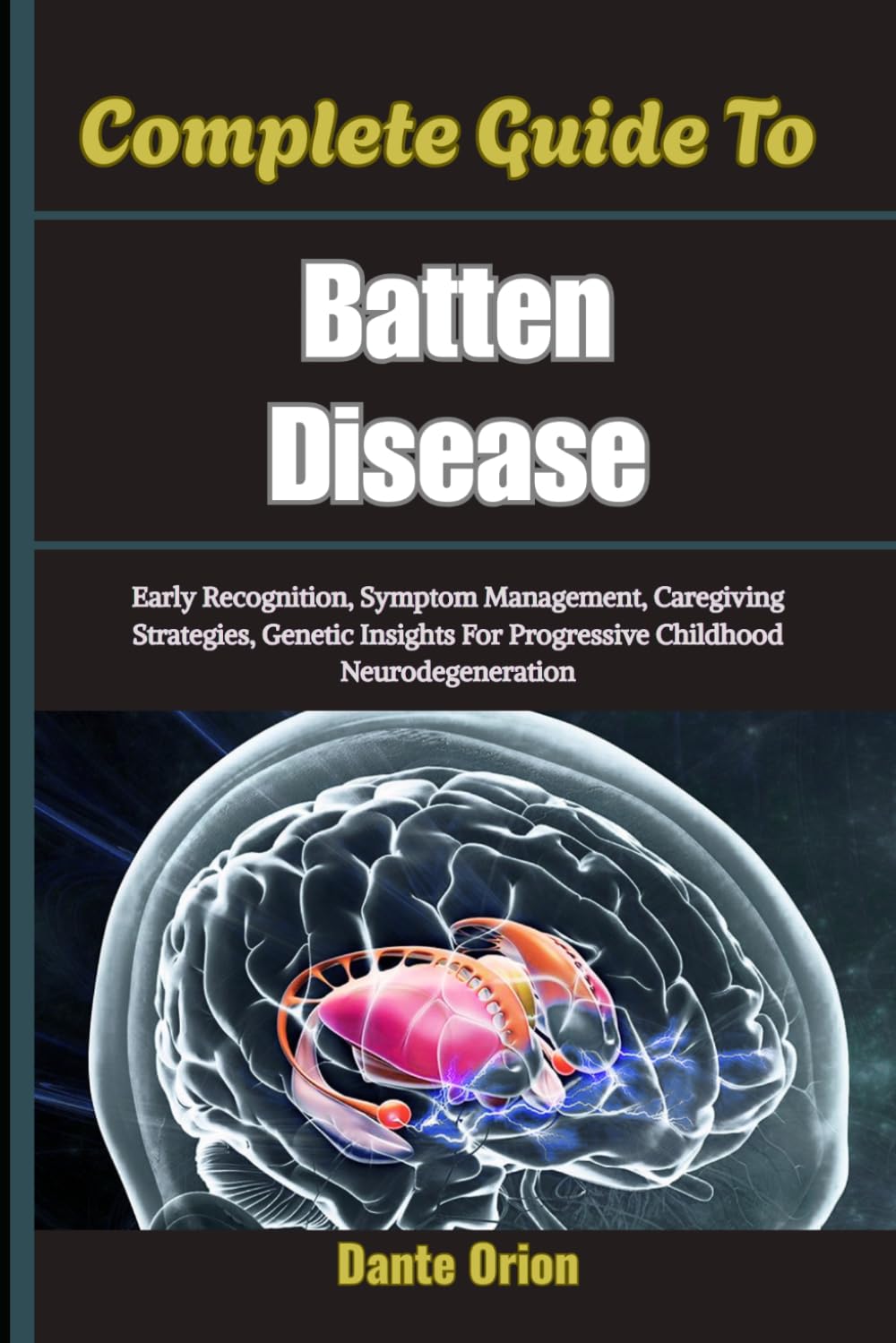 Complete Guide To Batten Disease: Early Recognition, Symptom Management, Caregiving Strategies, Genetic Insights For Progressive Childhood Neurodegeneration