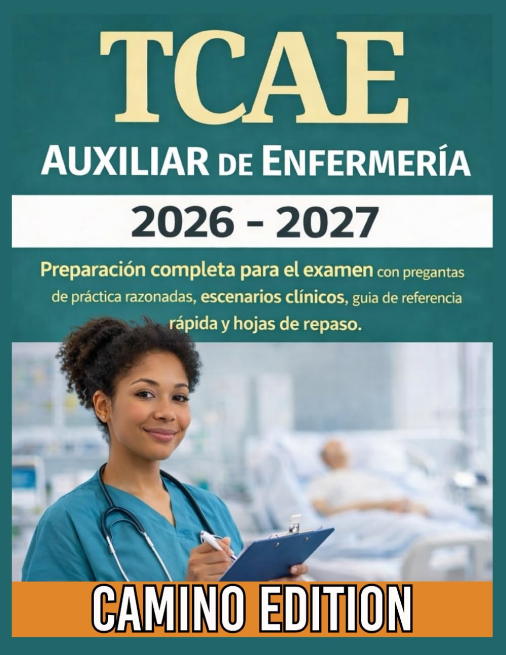 TCAE Auxiliar de Enfermería 2026 -2027: Preparación completa para el examen con preguntas de práctica razonadas, escenarios clínicos, guía de referencia rápida y hojas de repaso.