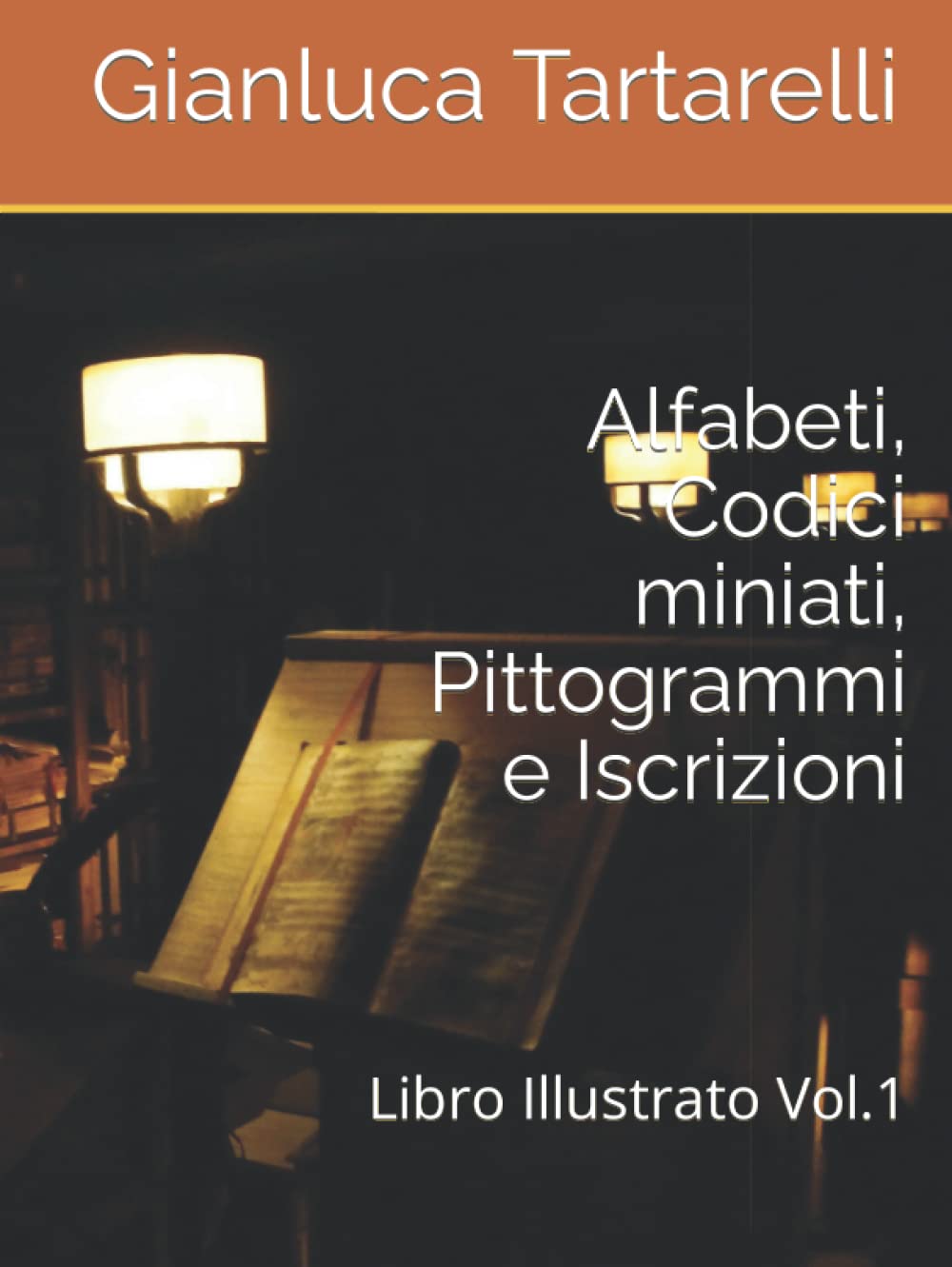 Alfabeti, Codici miniati, Pittogrammi e Iscrizioni: Libro Illustrato Vol.1 (Italian Edition)