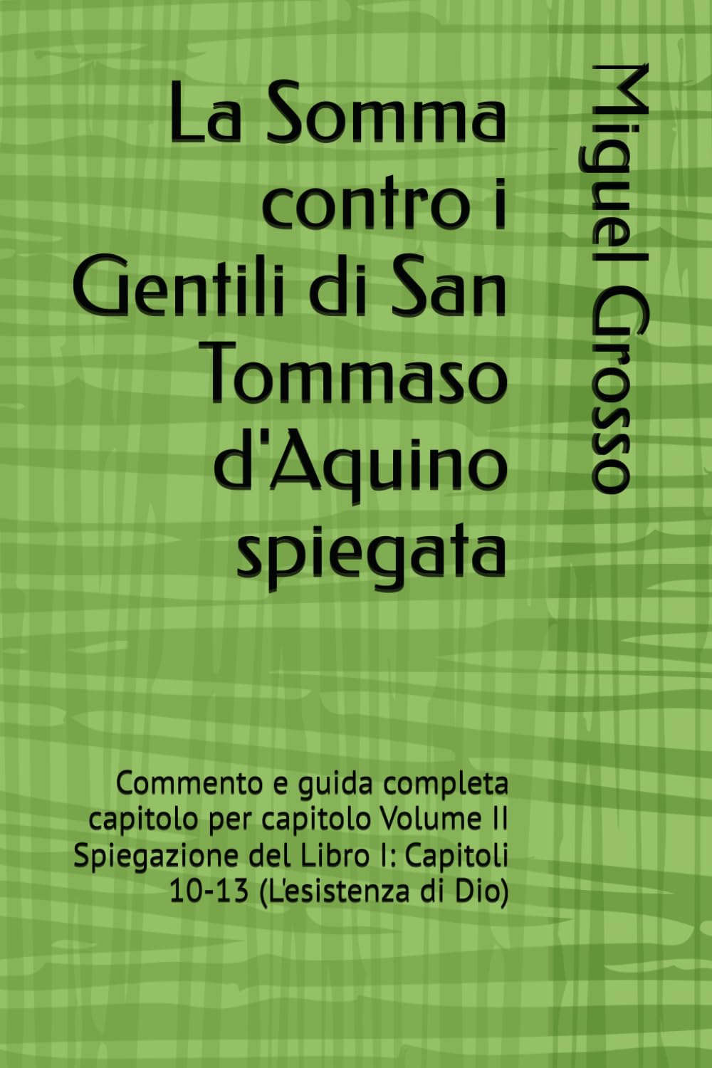 La Somma contro i Gentili di San Tommaso d'Aquino spiegata: Commento e guida completa capitolo per capitolo Volume II Spiegazione del Libro I: ... di Dio) (La Somma contro i Gentili spiegata)