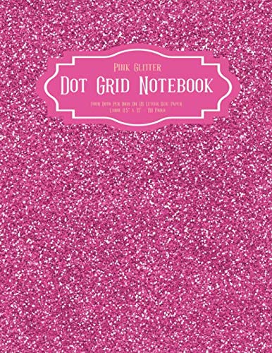 Pink Glitter Dot Grid Notebook - Four Dots Per Inch on US Letter Size Paper: Dotted Note book In Large 8.5 x 11 A4 - 110 Pages for Bullet Journaling, Sketching and To-Do List
