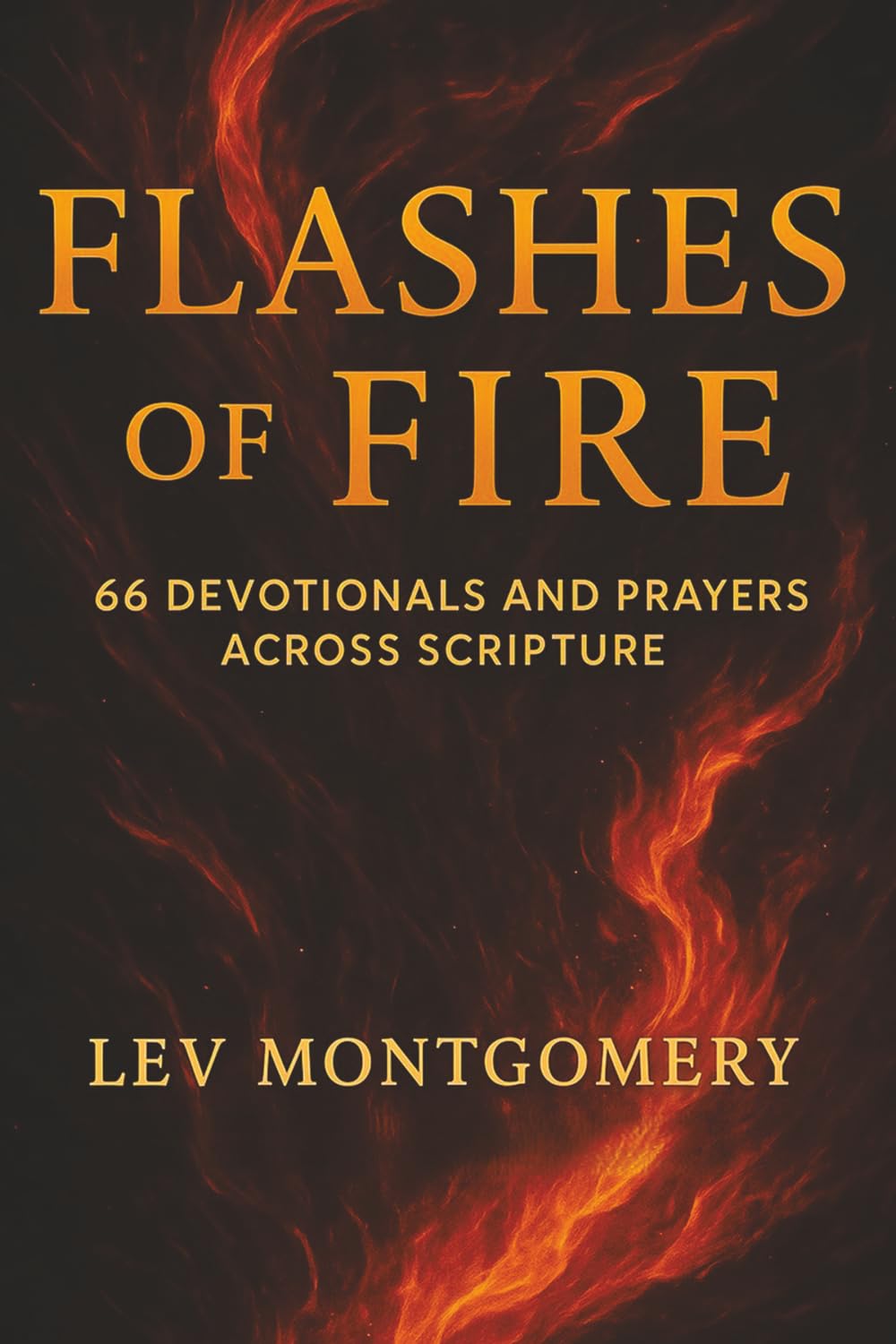 Flashes of Fire: 66 Devotionals and Prayers Across Scripture