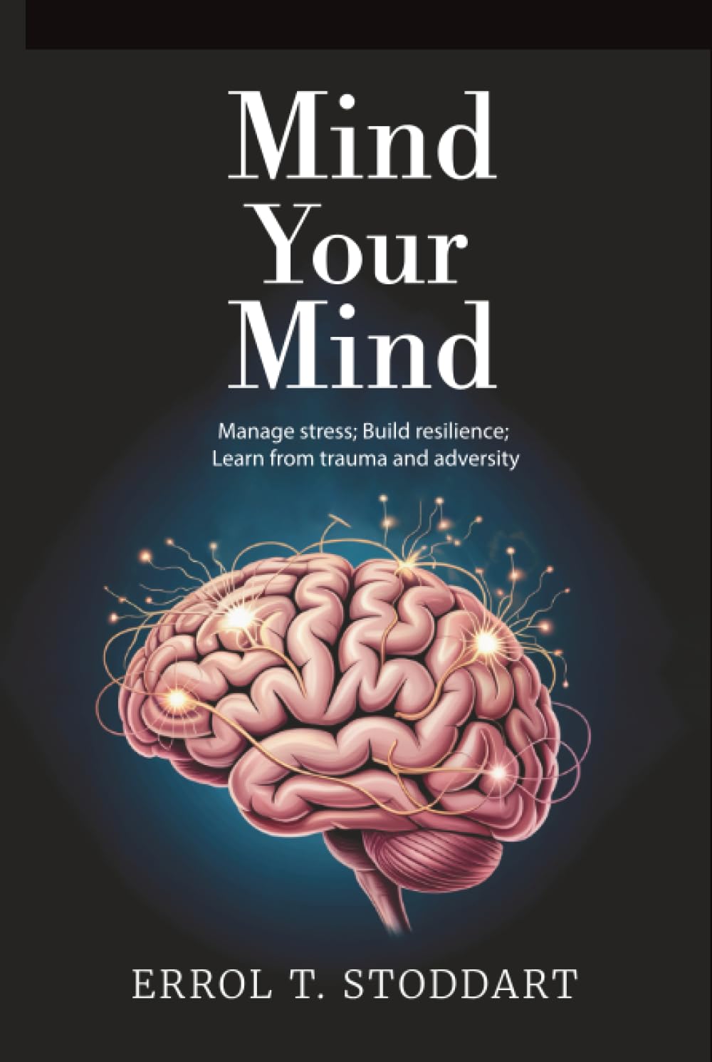Mind your mind: Manage stress; Build resilience; Learn from trauma and adversity