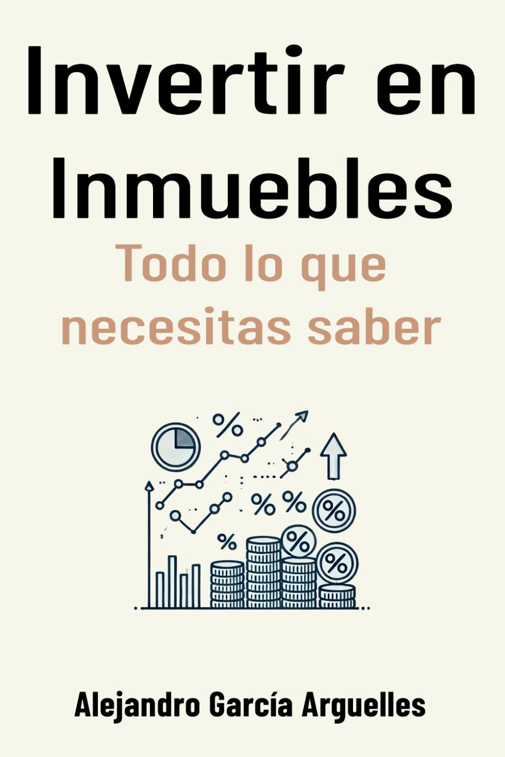 Invertir en Inmuebles: Todo lo que necesitas saber: 4 (Inversión desde cero: guía para comenzar a invertir)