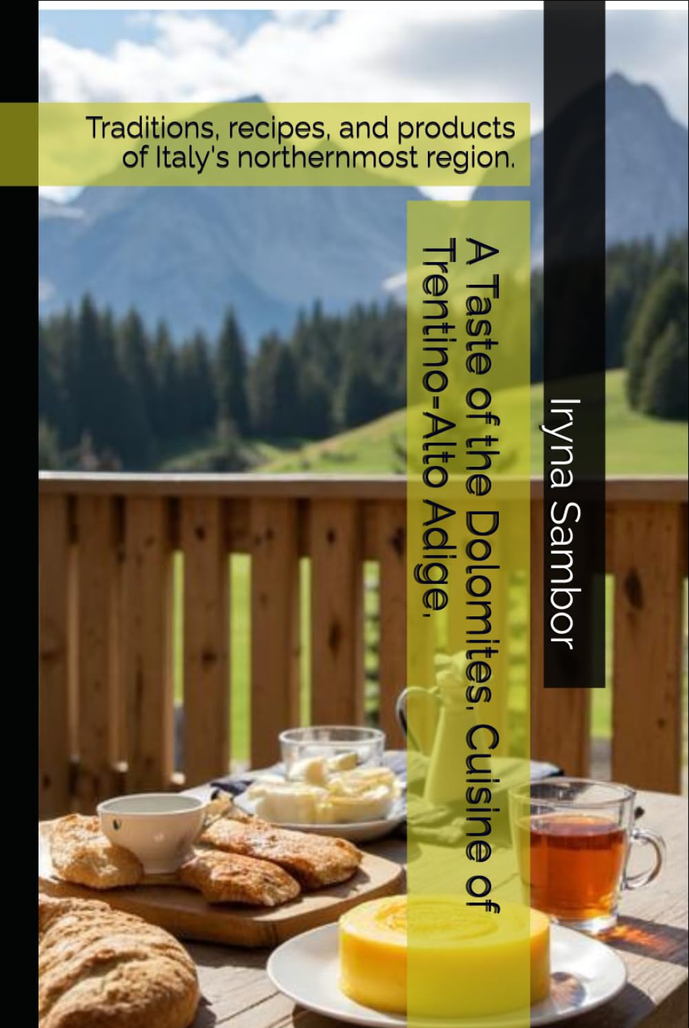 A Taste of the Dolomites. Cuisine of Trentino-Alto Adige.: Traditions, recipes, and products of Italy's northernmost region. (Encyclopedia of Italian ... across the regions" from Irina Sambor)