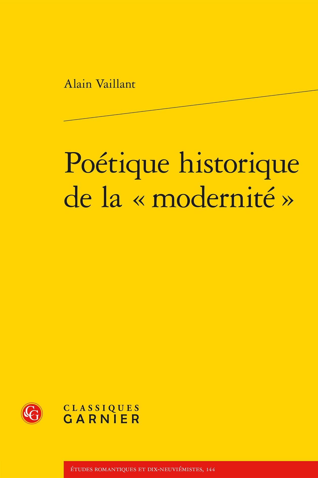 Poetique Historique de la Modernite (Etudes Romantiques Et Dix-neuviemistes, 144)