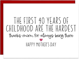 Funny Mothers Day Card - The First 40 years of childhood are the Hardest. Thanks Mom, for always being there - Funny Mom Card, Card for Mom