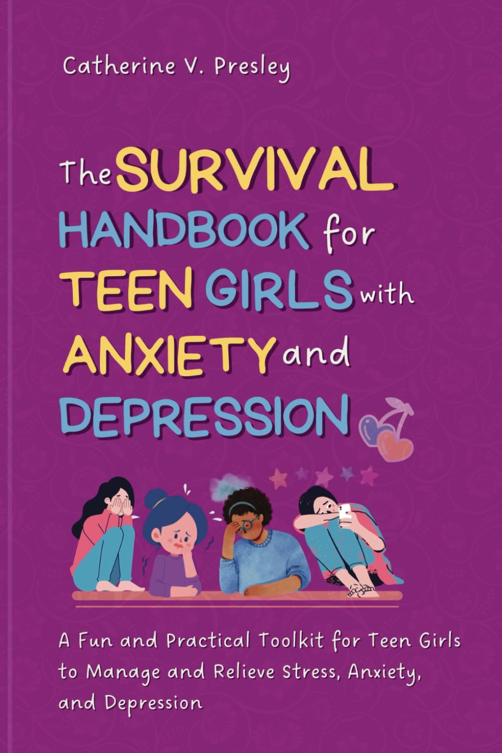 THE SURVIVAL HANDBOOK FOR TEENS GIRLS WITH ANXIETY AND DEPRESSION: A Fun and Practical Toolkit for Teen-Girls to Manage and Relieve Stress, Anxiety and Depression