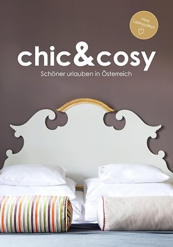 chic&amp;cosy - Schöner urlauben in Österreich - Boutiquehotels, Chalets und besondere Unterkünfte