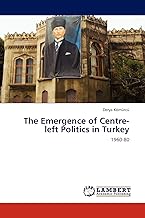 The Emergence of Centre-left Politics in Turkey: 1960-80