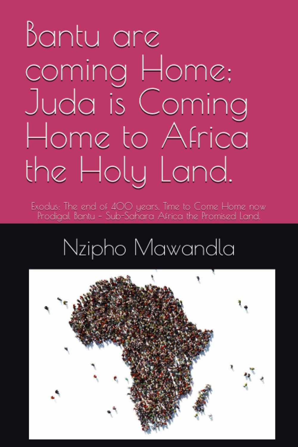 Bantu are coming Home; Juda is Coming Home to Africa the Holy Land.: Exodus: The end of 400 years, Time to Come Home now Prodigal Bantu – Sub-Sahara Africa the Promised Land.